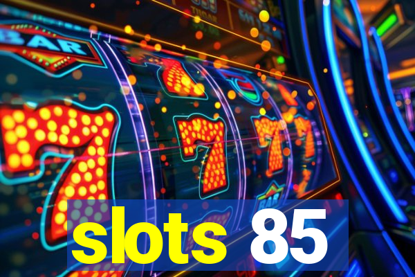 slots 85